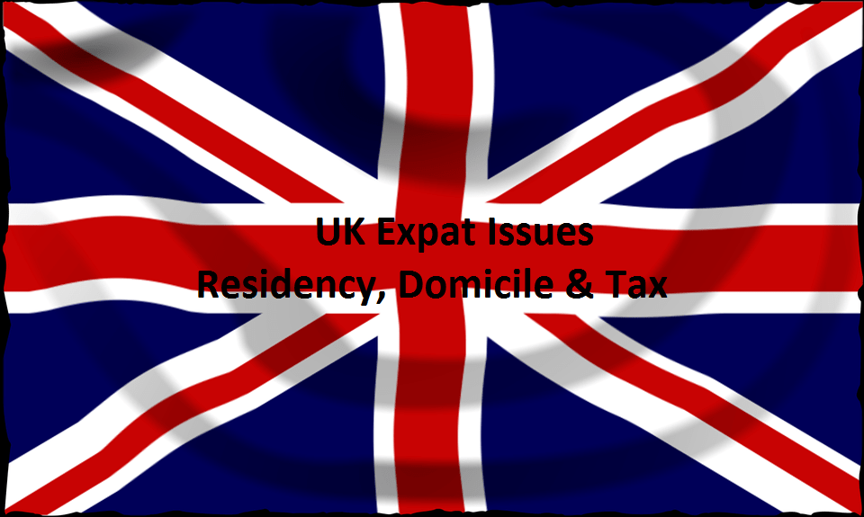 UK Expat Issues – Residency, Domicile &&nbsp;Tax